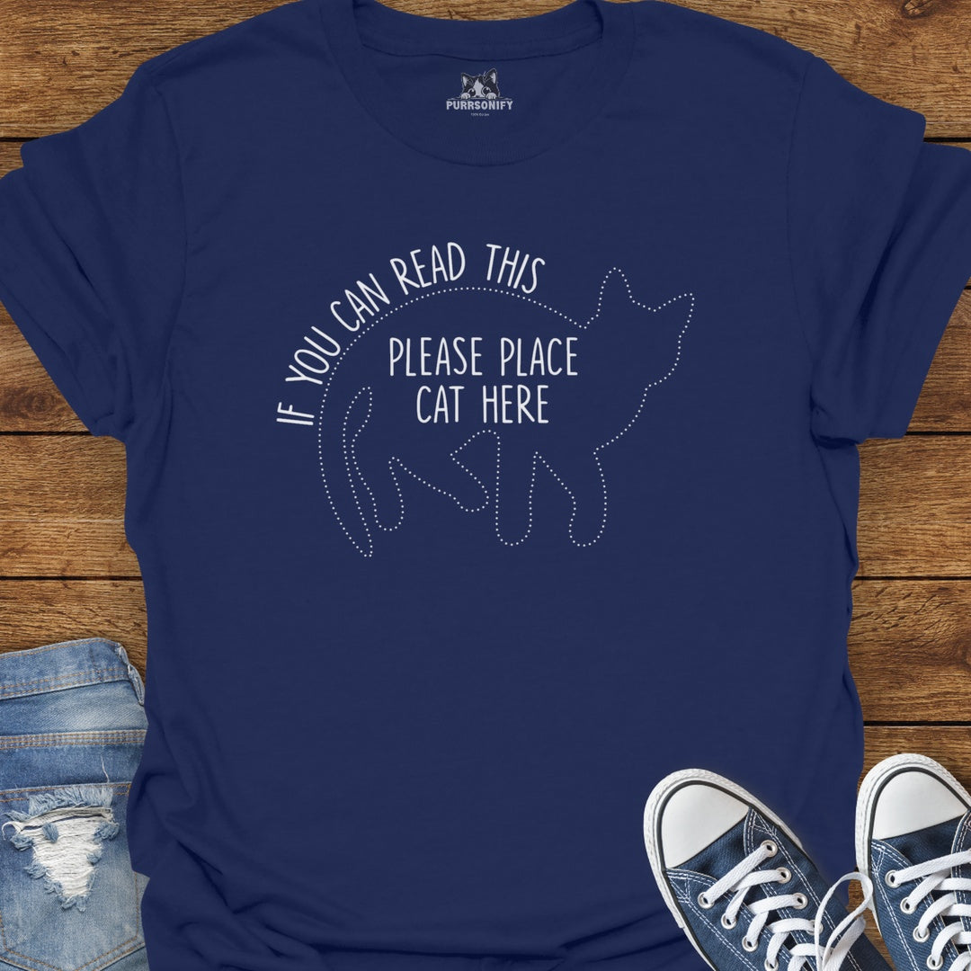 If You Can Read This, Please Place Cat Here T-Shirt