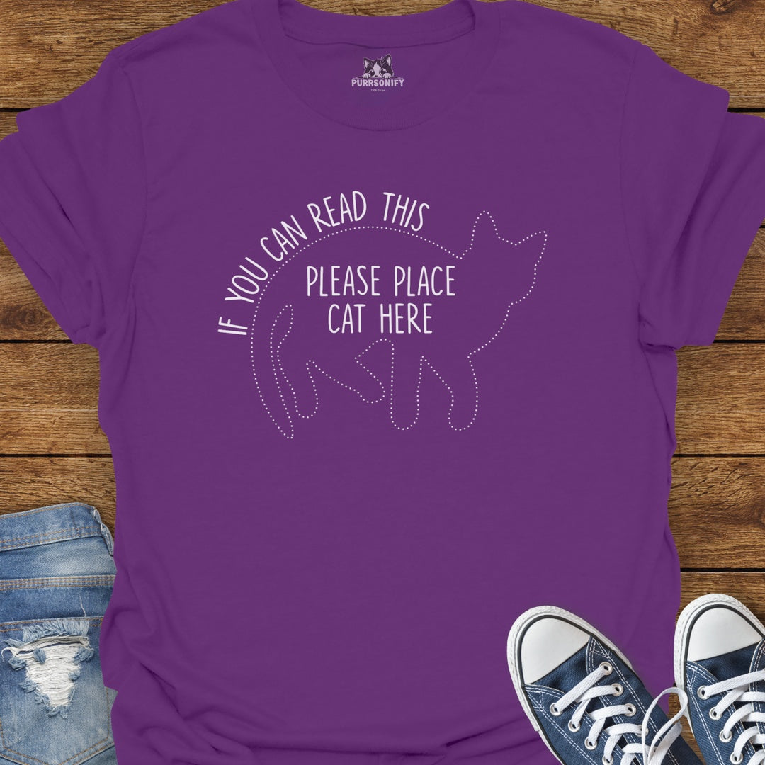If You Can Read This, Please Place Cat Here T-Shirt