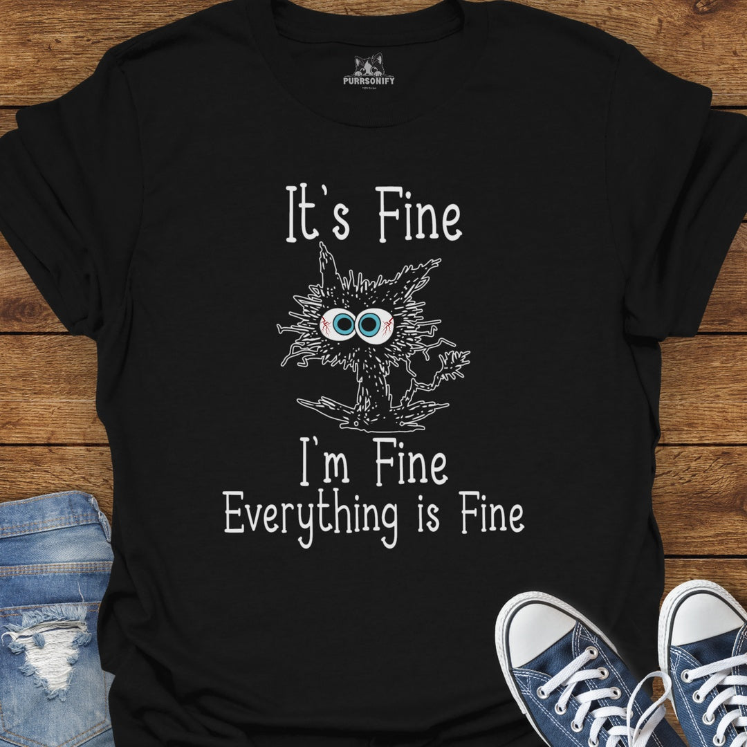 It's Fine. I'm Fine. Everything is Fine. T-Shirt