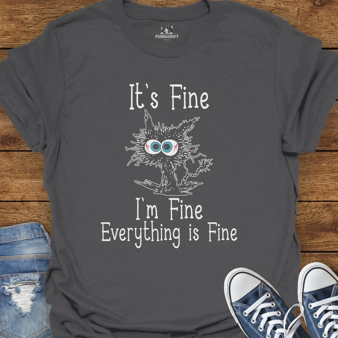 It's Fine. I'm Fine. Everything is Fine. T-Shirt
