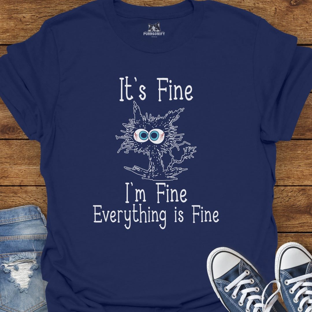 It's Fine. I'm Fine. Everything is Fine. T-Shirt