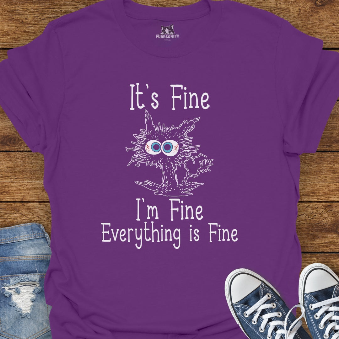 It's Fine. I'm Fine. Everything is Fine. T-Shirt