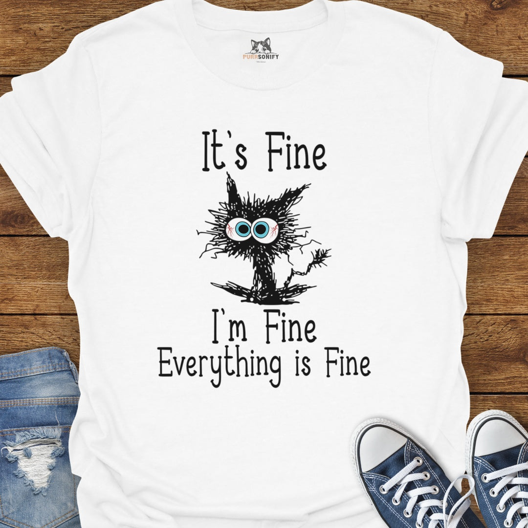 It's Fine. I'm Fine. Everything is Fine. T-Shirt