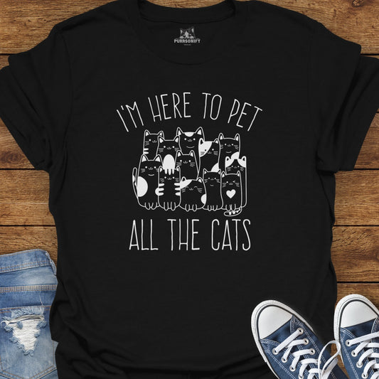 I'm Here to Pet All the Cats T-Shirt
