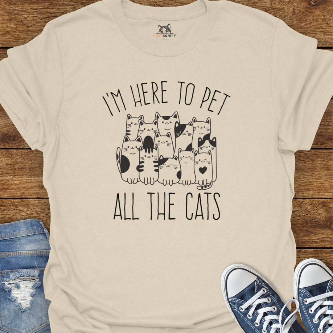I'm Here to Pet All the Cats T-Shirt
