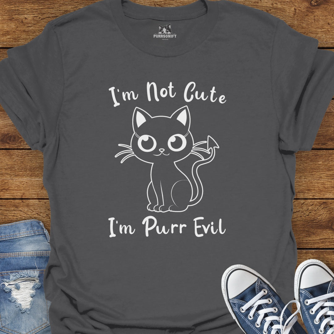 I'm Not Cute. I'm Purr Evil. Cat T-Shirt