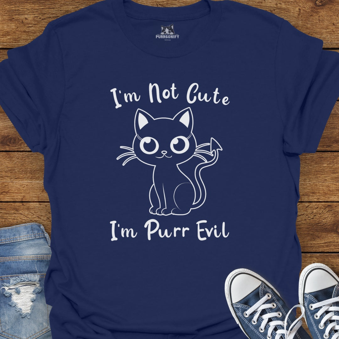 I'm Not Cute. I'm Purr Evil. Cat T-Shirt