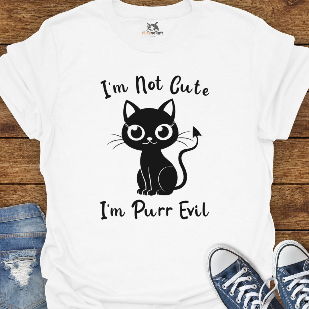 I'm Not Cute. I'm Purr Evil. Cat T-Shirt