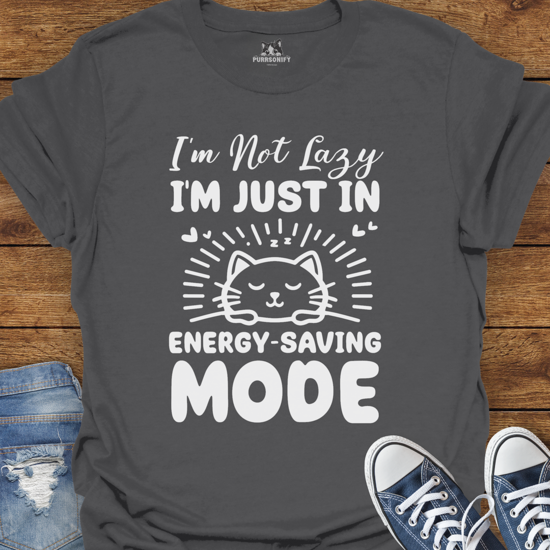I'm Not Lazy, I'm Just in Energy-Saving Mode. Cat T-Shirt