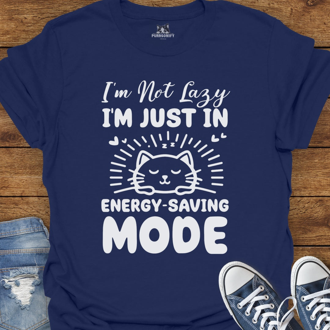 I'm Not Lazy, I'm Just in Energy-Saving Mode. Cat T-Shirt