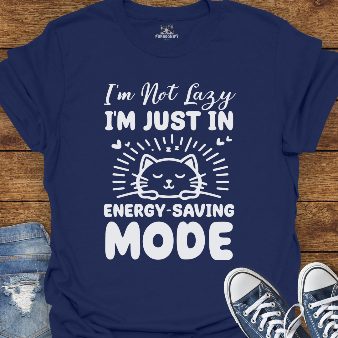 I'm Not Lazy, I'm Just in Energy-Saving Mode. Cat T-Shirt