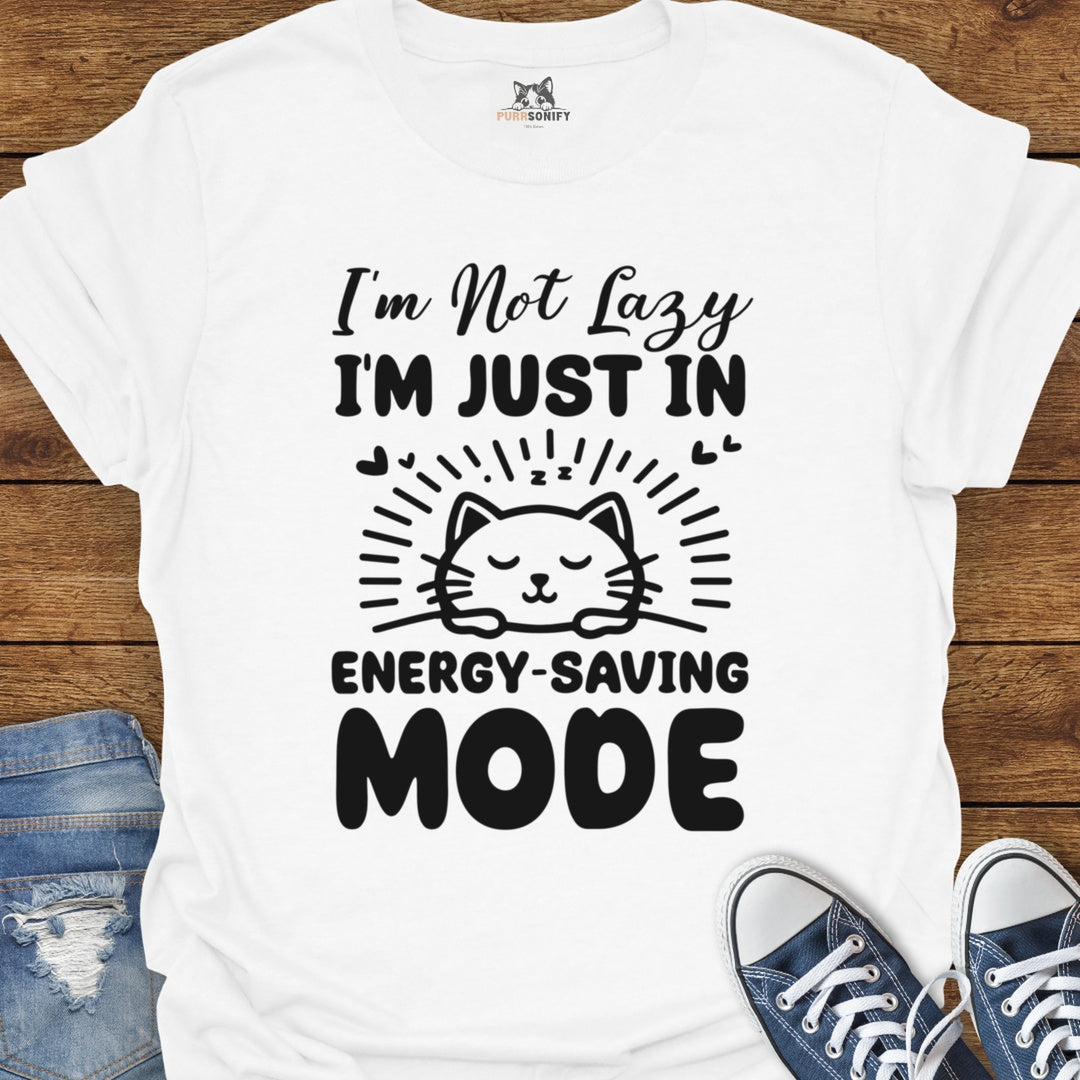 I'm Not Lazy, I'm Just in Energy-Saving Mode. Cat T-Shirt