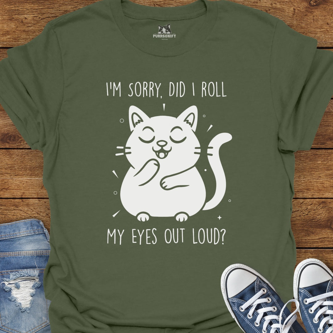 I'm Sorry, Did I Roll My Eyes Out Loud Cat T-Shirt