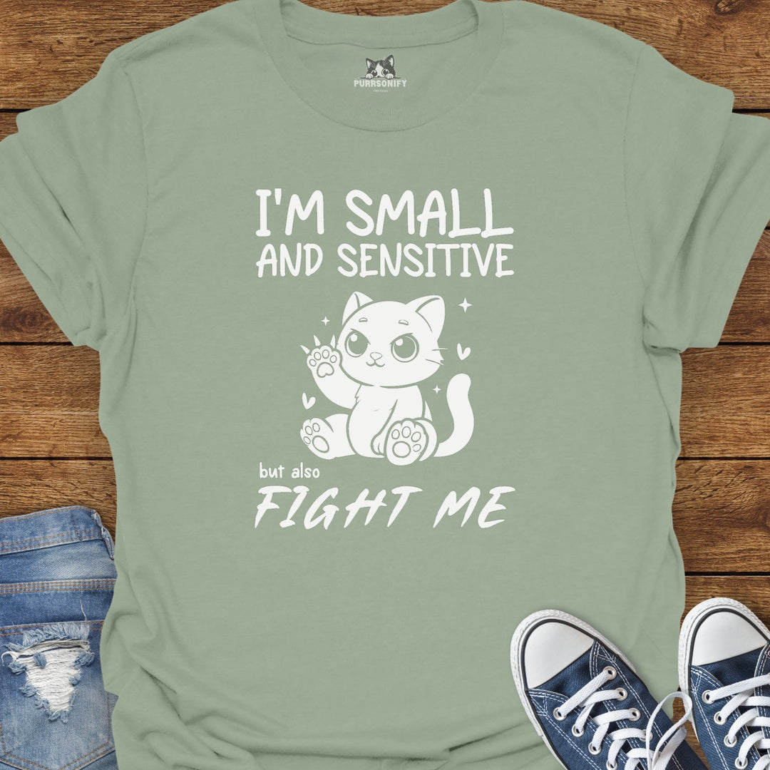 I'm Small and Sensitive. But Also, Fight Me. Cat T-Shirt