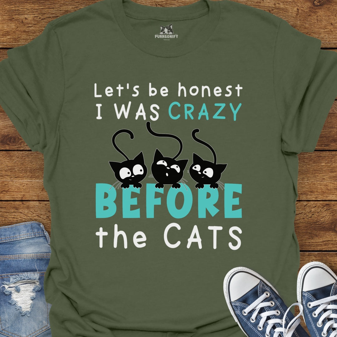 Let's Be Honest, I Was Crazy Before the Cats T-Shirt