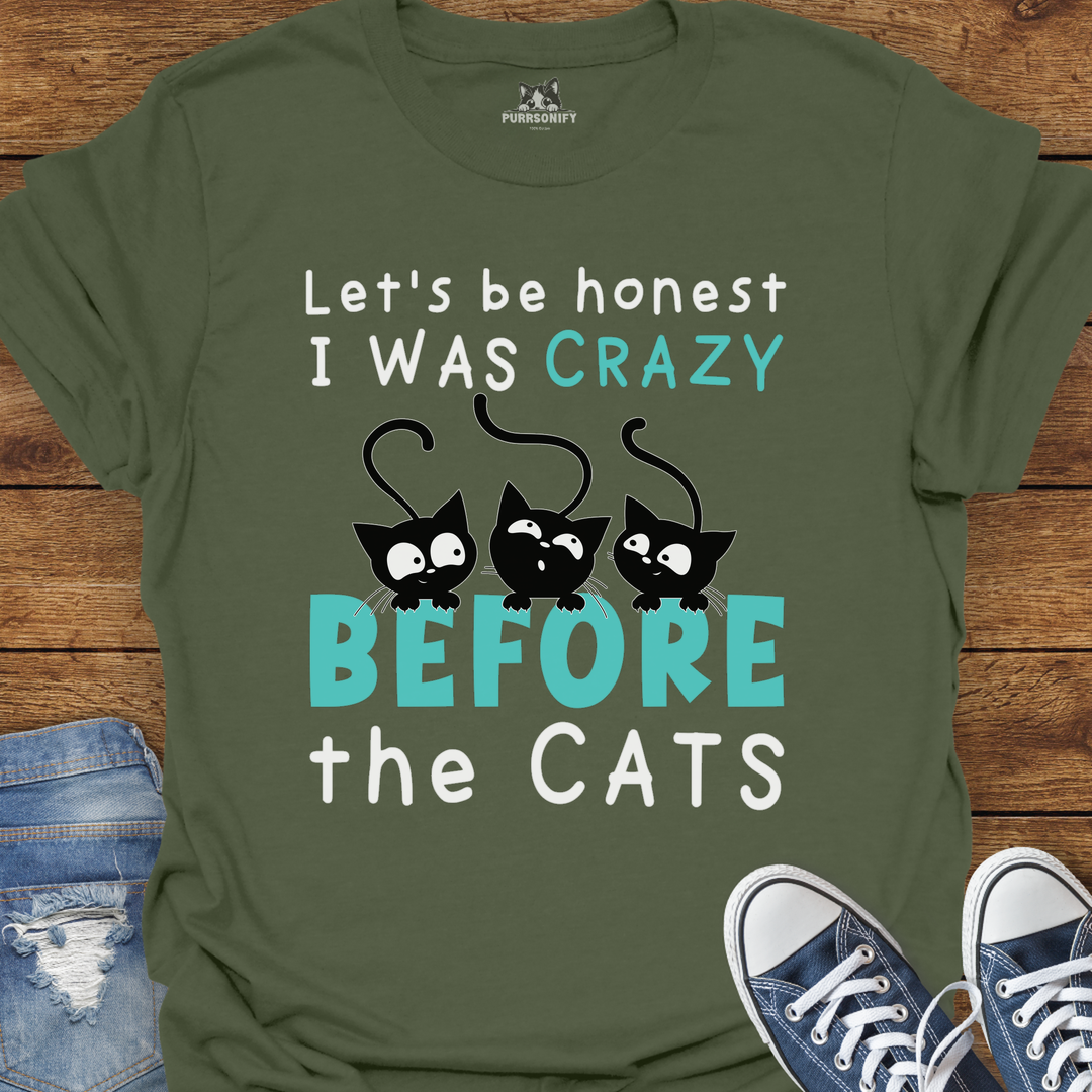 Let's Be Honest, I Was Crazy Before the Cats T-Shirt