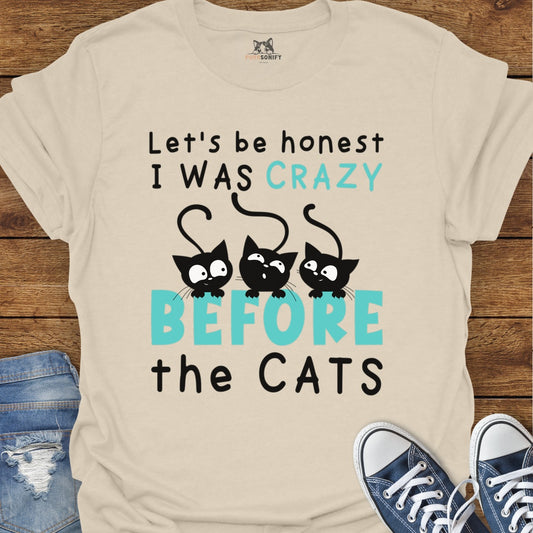 Let's Be Honest, I Was Crazy Before the Cats T-Shirt