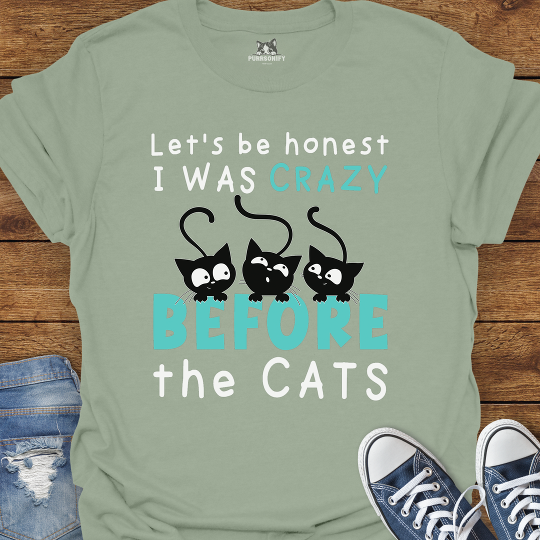 Let's Be Honest, I Was Crazy Before the Cats T-Shirt