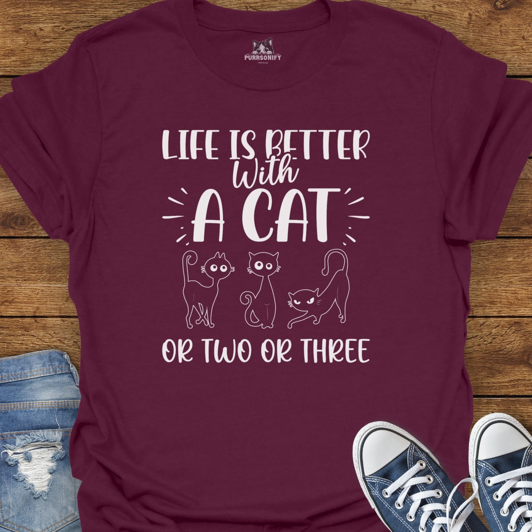 Life is Better With a Cat or Two or Three T-Shirt