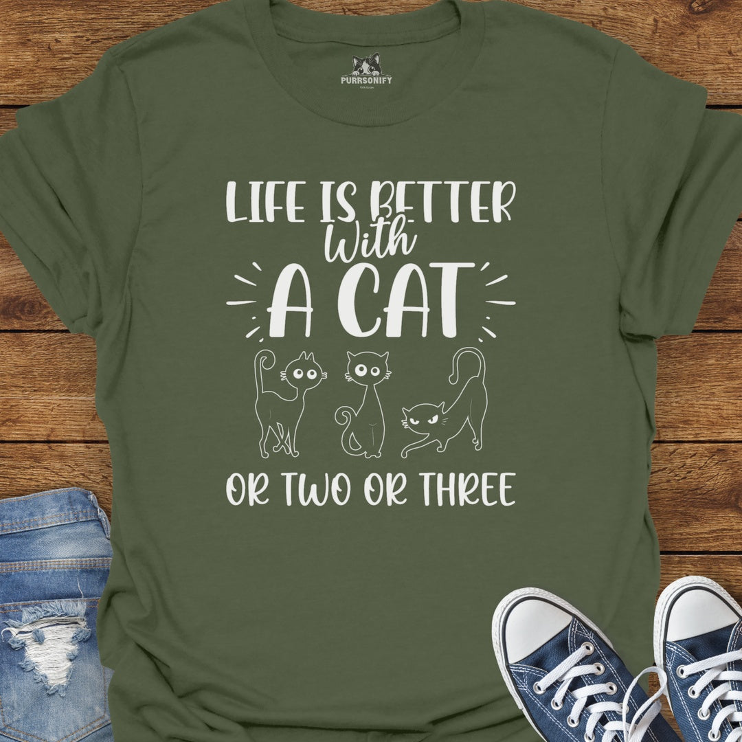 Life is Better With a Cat or Two or Three T-Shirt
