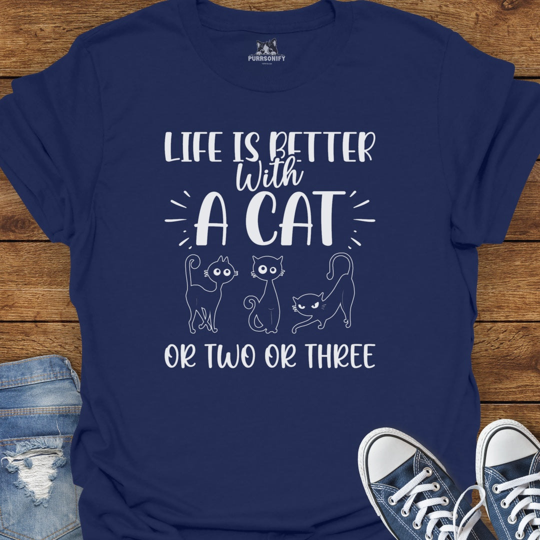Life is Better With a Cat or Two or Three T-Shirt