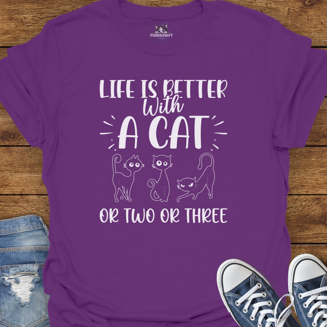 Life is Better With a Cat or Two or Three T-Shirt