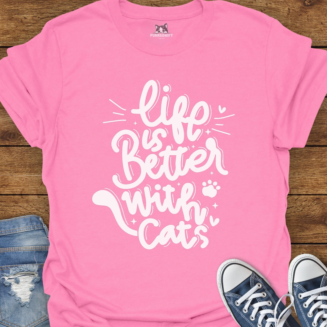 Life is Better With Cats T-Shirt