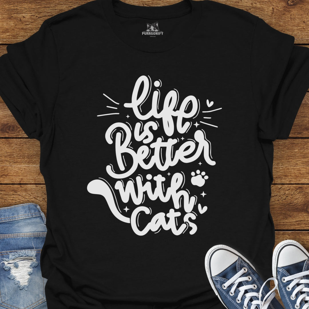 Life is Better With Cats T-Shirt