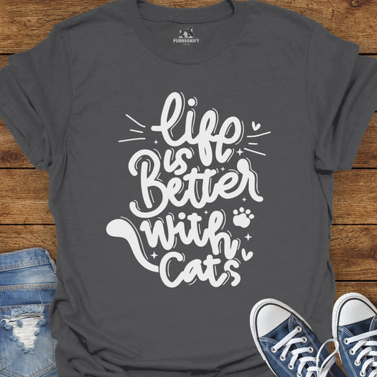 Life is Better With Cats T-Shirt