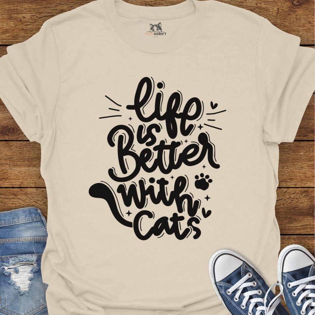Life is Better With Cats T-Shirt