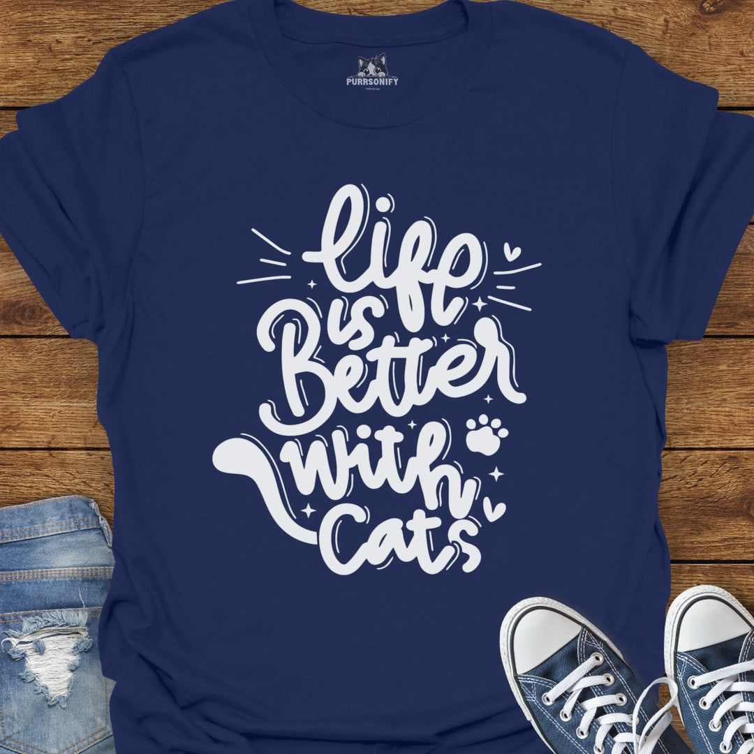 Life is Better With Cats T-Shirt