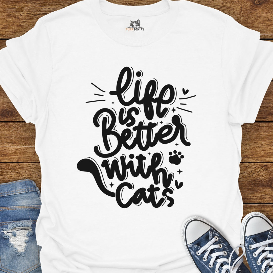 Life is Better With Cats T-Shirt