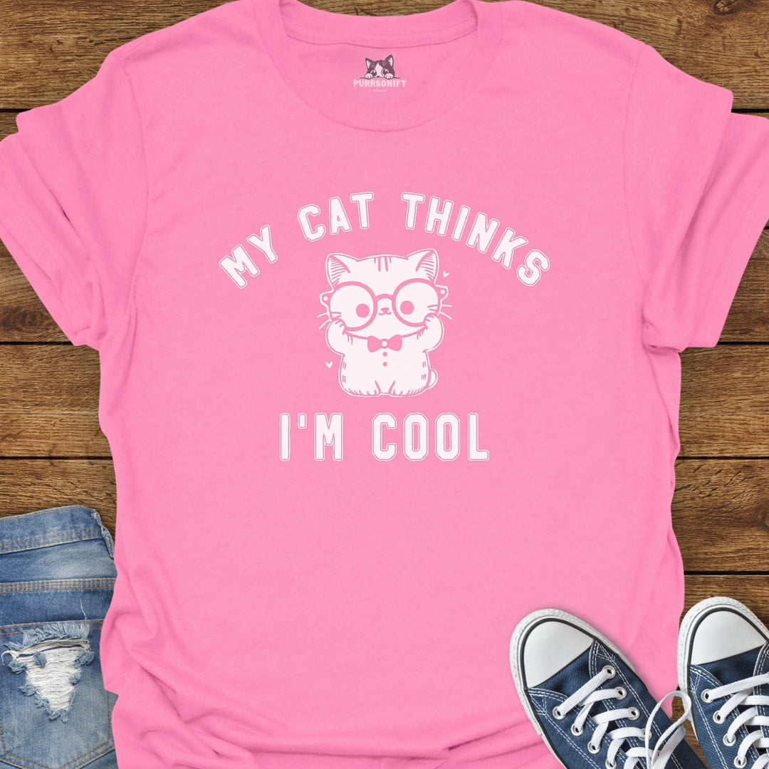 My Cat Thinks I'm Cool T-Shirt