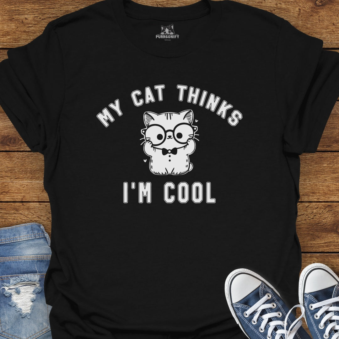 My Cat Thinks I'm Cool T-Shirt