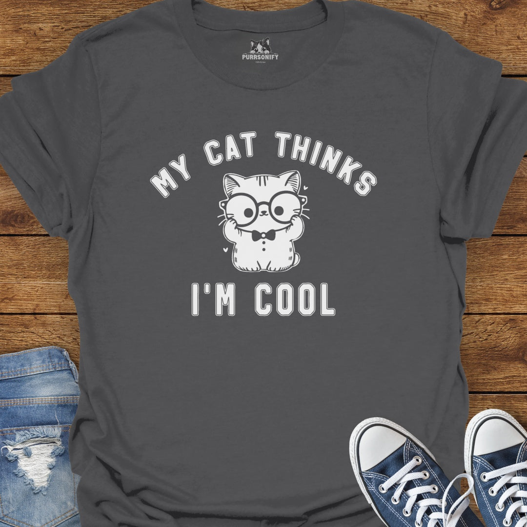 My Cat Thinks I'm Cool T-Shirt