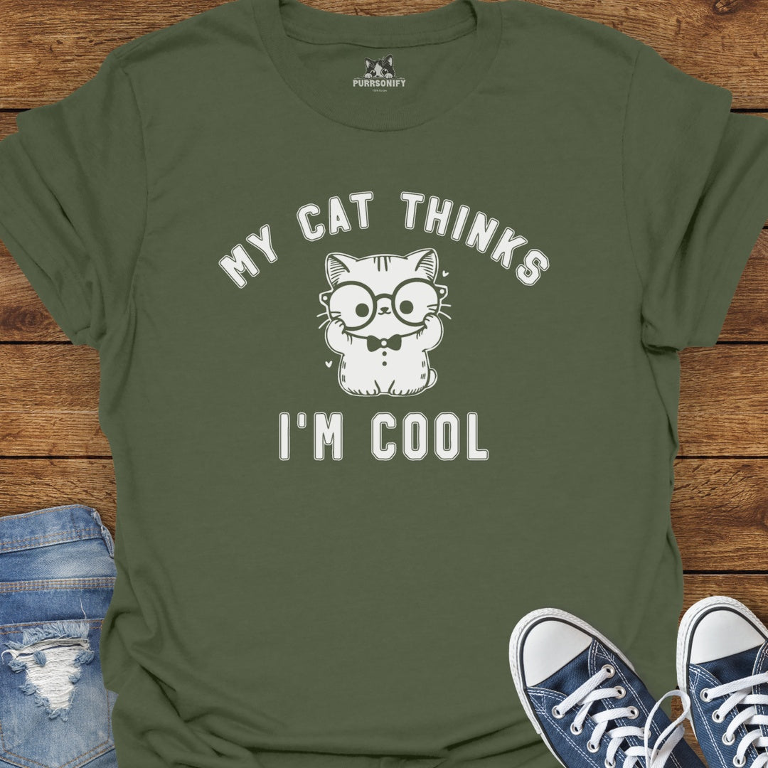 My Cat Thinks I'm Cool T-Shirt