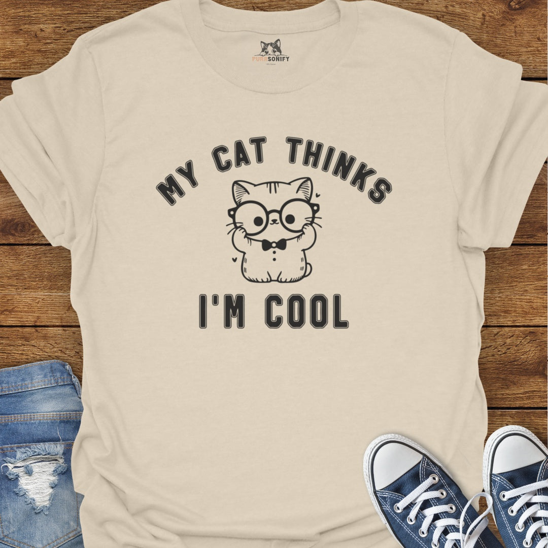 My Cat Thinks I'm Cool T-Shirt