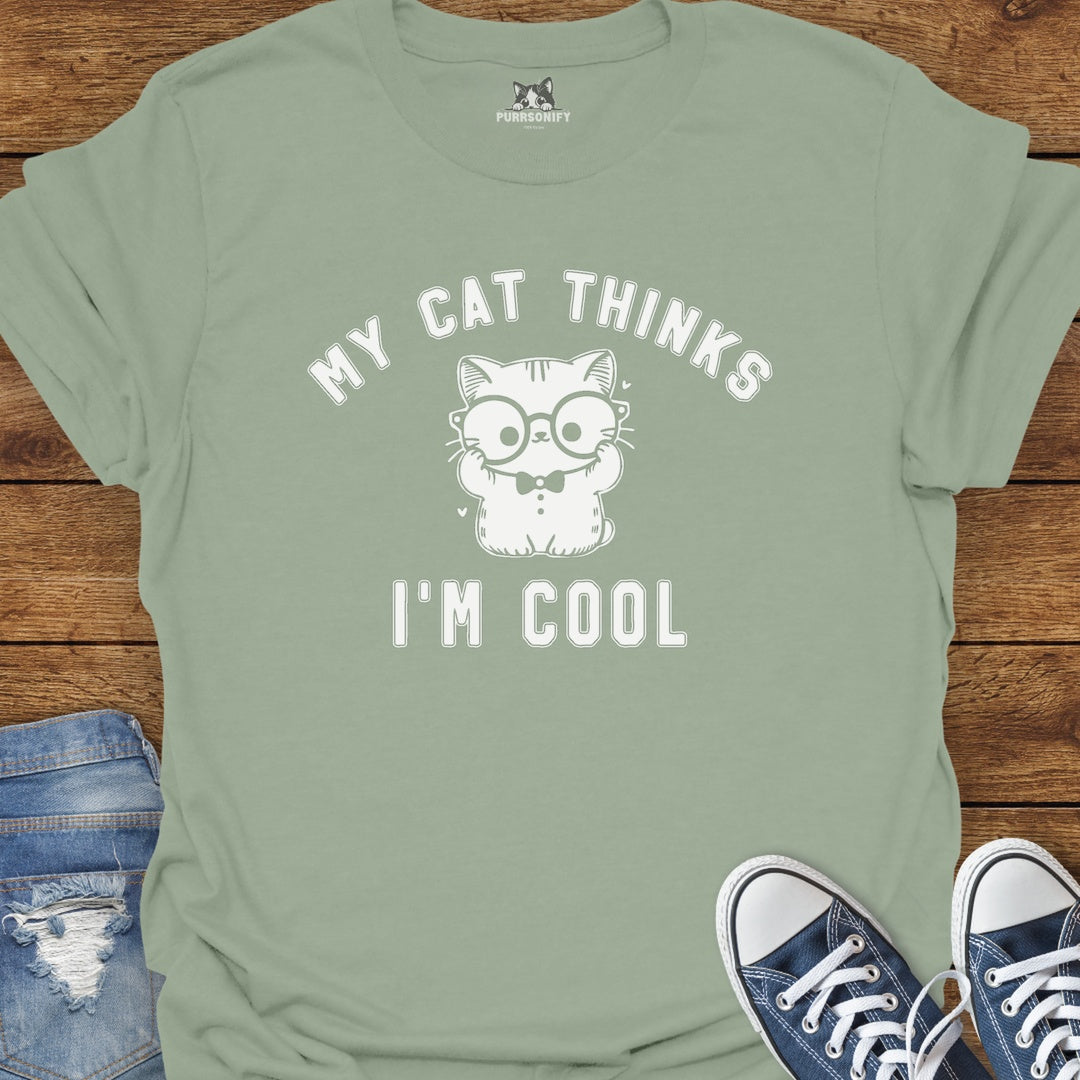 My Cat Thinks I'm Cool T-Shirt