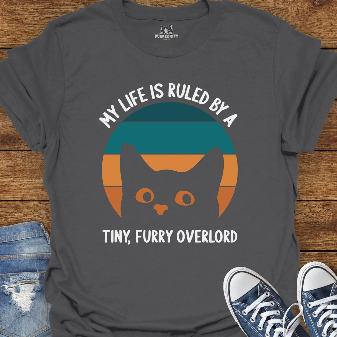 My Life is Ruled by a Tiny, Furry Overlord Cat T-Shirt
