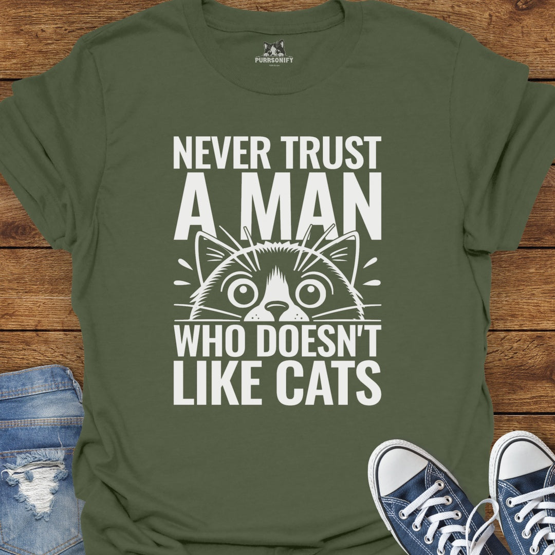 Never Trust a Man Who Doesn't Like Cats T-Shirt