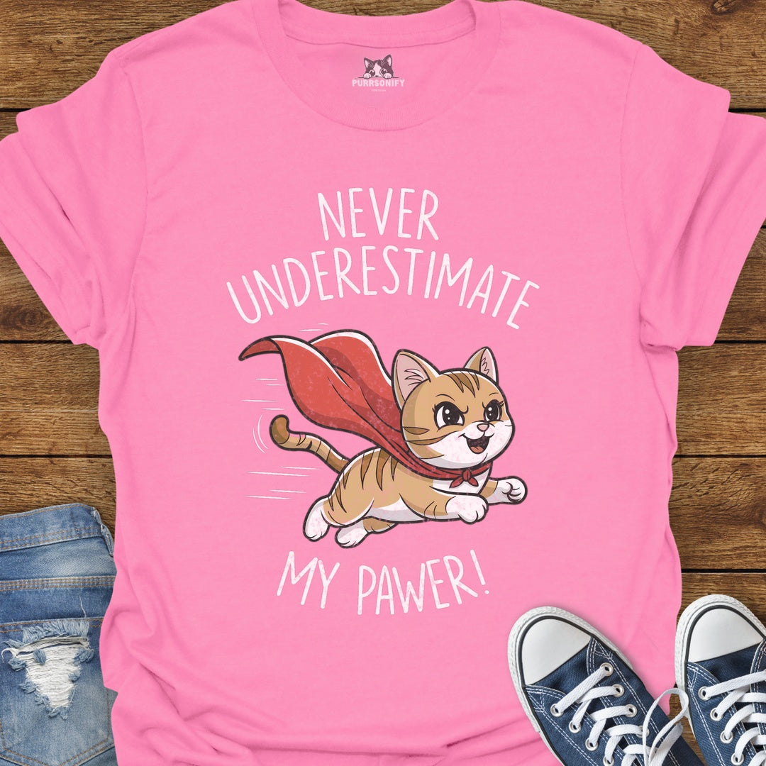 Never Underestimate My Pawer Cat T-Shirt