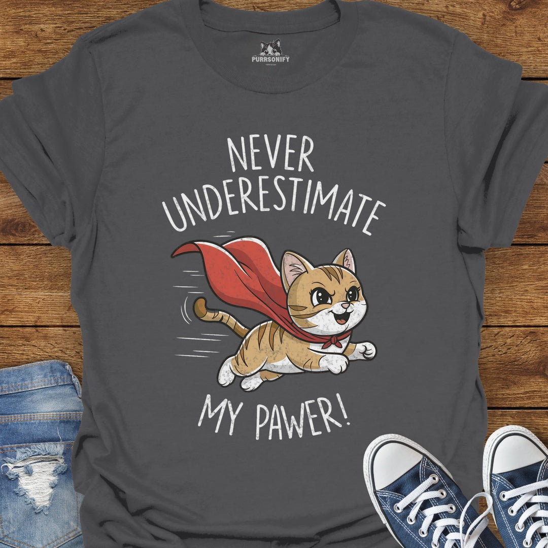 Never Underestimate My Pawer Cat T-Shirt