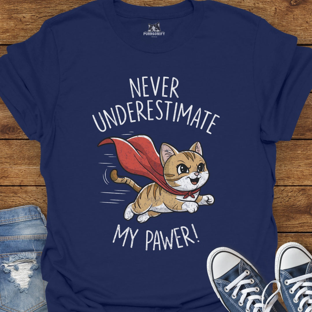 Never Underestimate My Pawer Cat T-Shirt