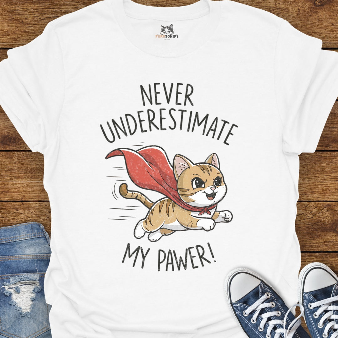 Never Underestimate My Pawer Cat T-Shirt