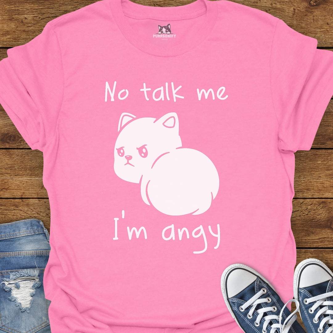 No talk me. I'm angy. Cat T-Shirt
