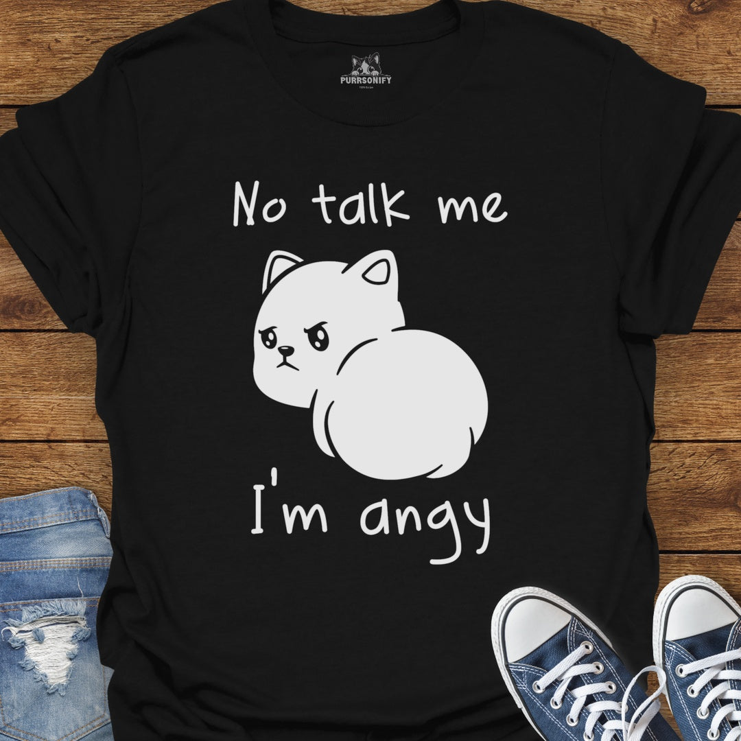No talk me. I'm angy. Cat T-Shirt