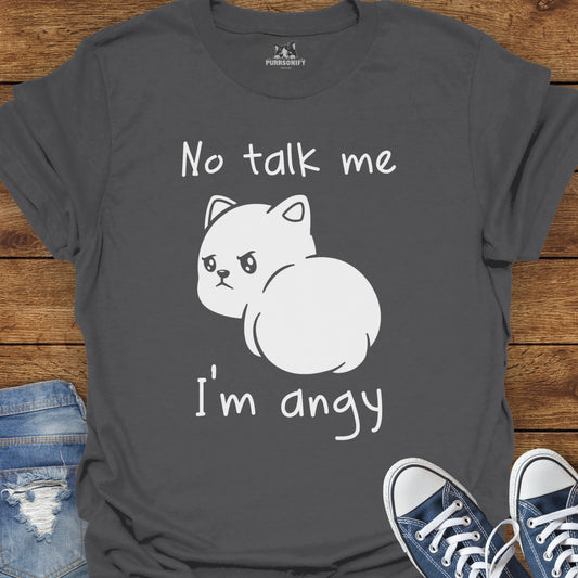 No talk me. I'm angy. Cat T-Shirt
