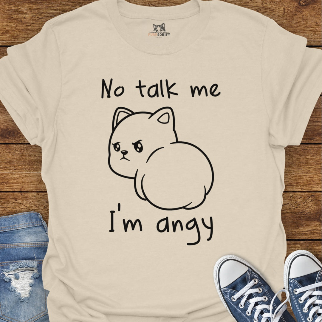 No talk me. I'm angy. Cat T-Shirt