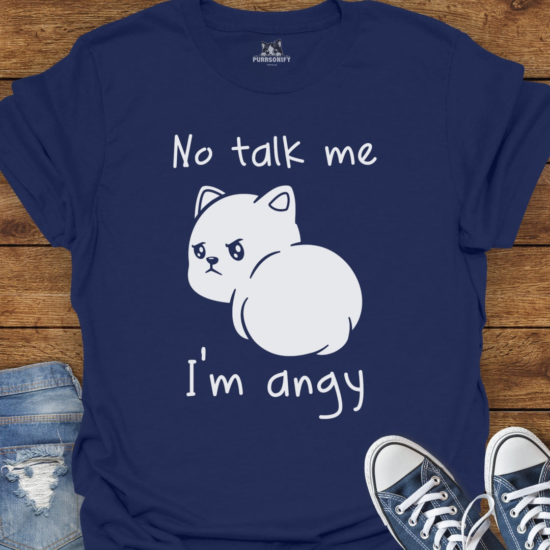 No talk me. I'm angy. Cat T-Shirt