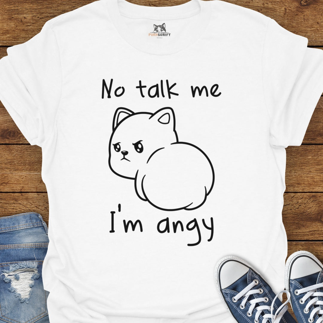 No talk me. I'm angy. Cat T-Shirt